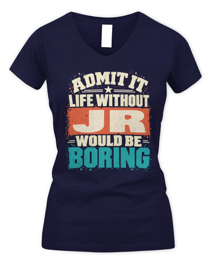 JR P02-TH11-226 Personalized Admit It Life Without [Name] Would Be Boring T-Shirt - Custom Name Funny Gift - Women's V-Neck T-Shirt - Navy