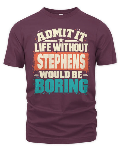 STEPHENS P02-TH11-226 Personalized Admit It Life Without [Name] Would Be Boring T-Shirt - Custom Name Funny Gift - Unisex Standard T-Shirt - Maroon