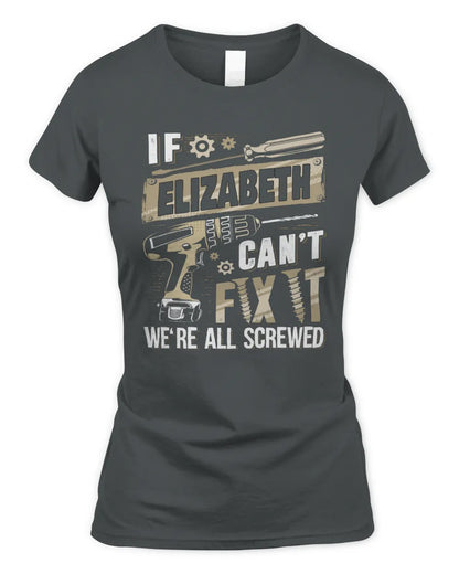 ELIZABETH TX03 P02 - Personalized Handyman Mechanic Shirt “If NAME Can’t Fix It, We’re All Screwed” - Women's Standard T-Shirt - Charcoal
