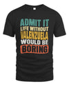VALENZUELA TP86-K3-229 Personalized Funny Quote Apparel “Life Without NAME Would Be Boring”