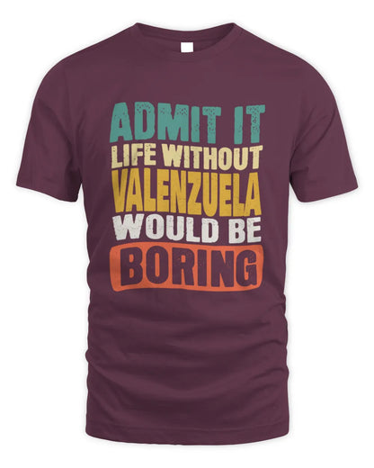 VALENZUELA TP86-K3-229 Personalized Funny Quote Apparel “Life Without NAME Would Be Boring” - Unisex Standard T-Shirt - Maroon
