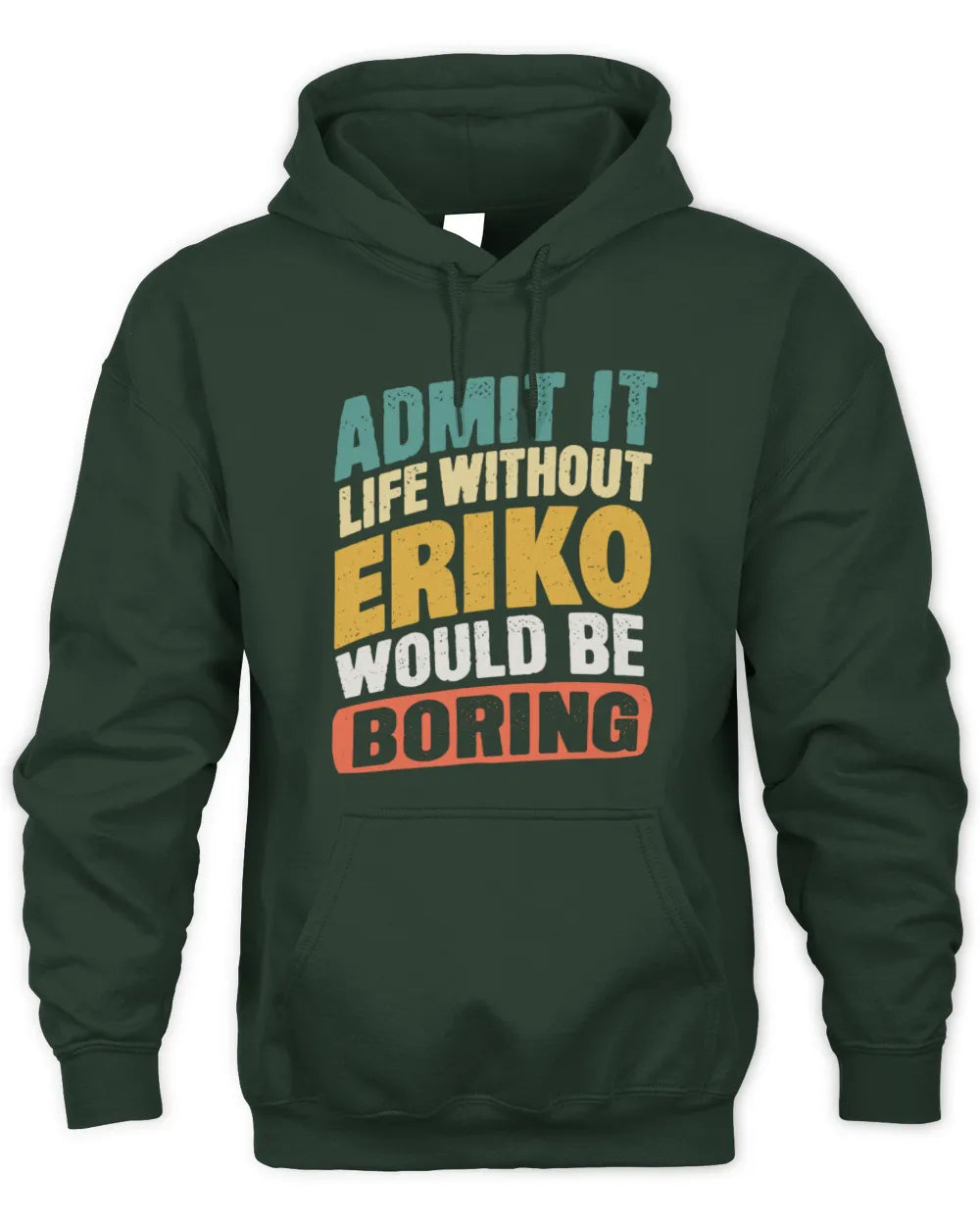 ERIKO TP88-K4-229
Personalized Funny Quote Apparel “Life Without NAME Would Be Boring” - Unisex Hoodie - Forest Green