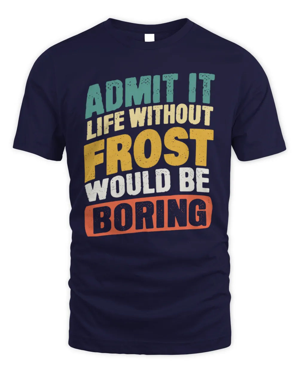 FROST TP88-K4-229
Personalized Funny Quote Apparel “Life Without NAME Would Be Boring” - Unisex Standard T-Shirt - Navy