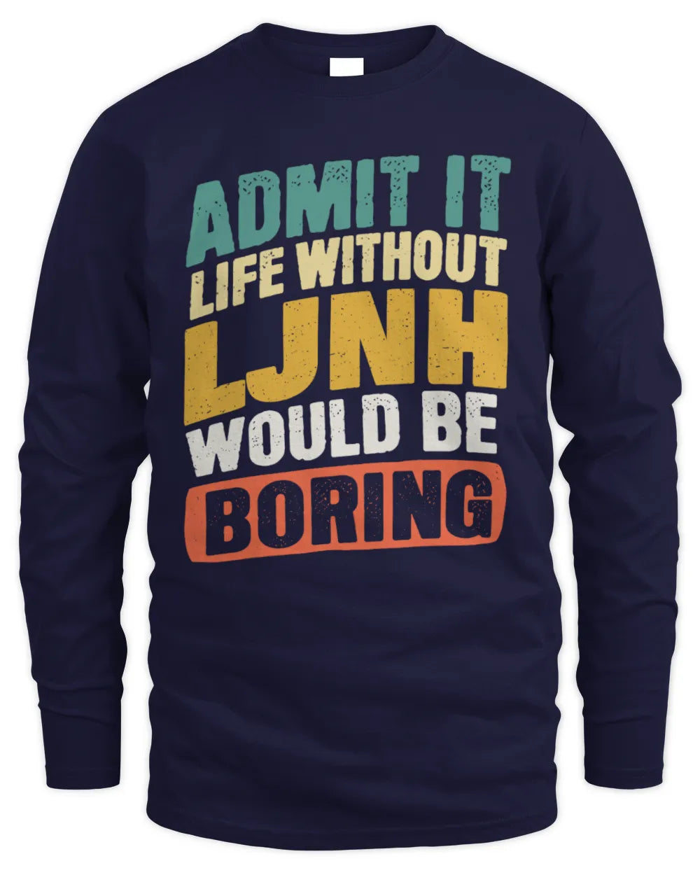 LJNH TP88-K4-229
Personalized Funny Quote Apparel “Life Without NAME Would Be Boring” - Men's Long Sleeved T-Shirt - Navy