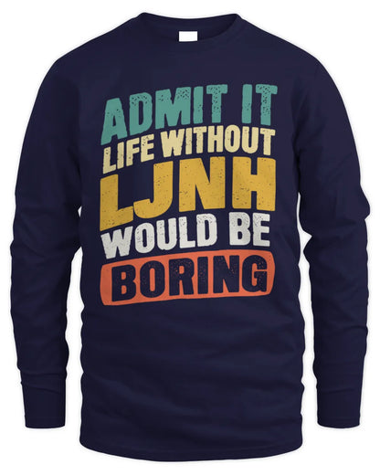 LJNH TP88-K4-229
Personalized Funny Quote Apparel “Life Without NAME Would Be Boring” - Men's Long Sleeved T-Shirt - Navy