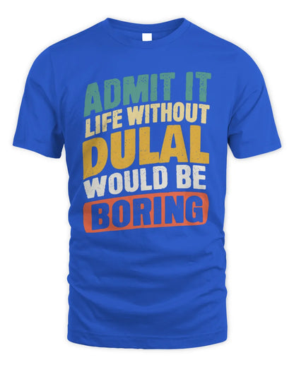 DULAL TP88-K4-229
Personalized Funny Quote Apparel “Life Without NAME Would Be Boring” - Unisex Standard T-Shirt - Royal