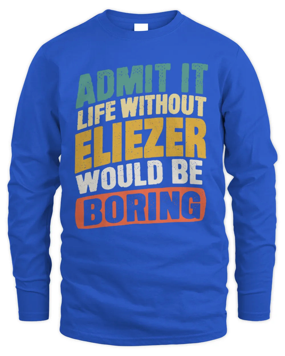 ELIEZER TP88-K4-229
Personalized Funny Quote Apparel “Life Without NAME Would Be Boring” - Men's Long Sleeved T-Shirt - Royal