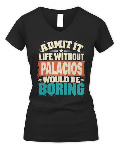 PALACIOS P02-TH11-226 Personalized Admit It Life Without [Name] Would Be Boring T-Shirt - Custom Name Funny Gift - Women's V-Neck T-Shirt - Black
