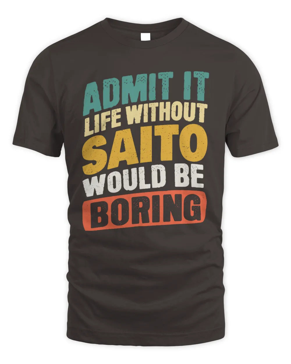 SAITO TP88-K4-229
Personalized Funny Quote Apparel “Life Without NAME Would Be Boring” - Unisex Standard T-Shirt - Dark Chocolate
