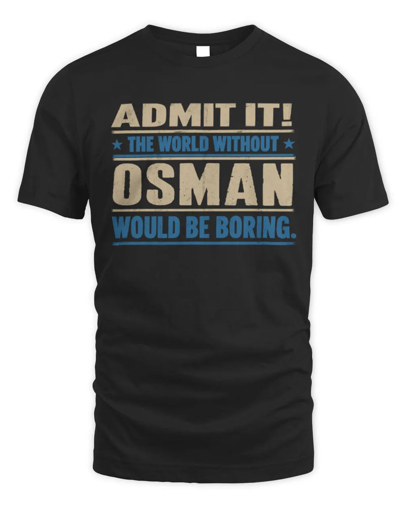 OSMAN TP68-K2-968 – Personalized Funny Quote Apparel “The World Without NAME Would Be Boring” - Unisex Standard T-Shirt - Black