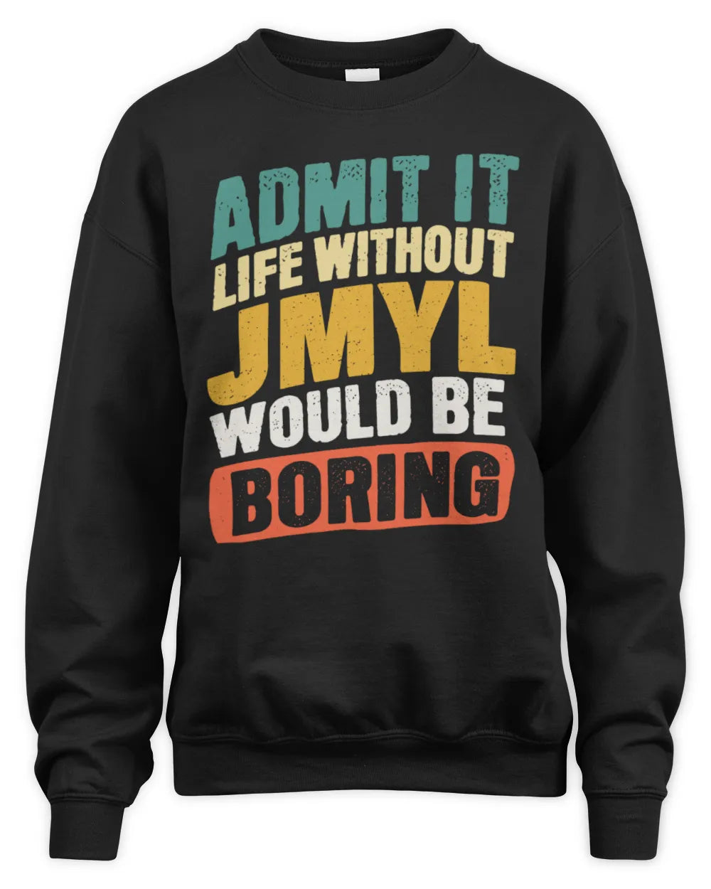 JMYL TP88-K4-229
Personalized Funny Quote Apparel “Life Without NAME Would Be Boring” - Unisex Sweatshirt - Black
