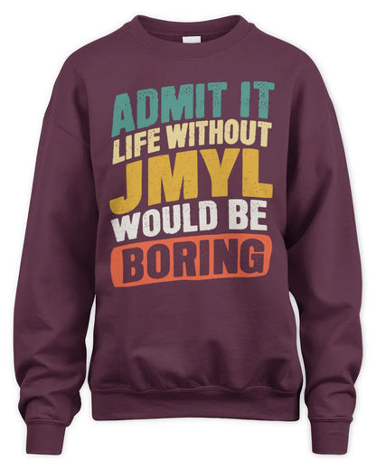 JMYL TP88-K4-229
Personalized Funny Quote Apparel “Life Without NAME Would Be Boring” - Unisex Sweatshirt - Maroon