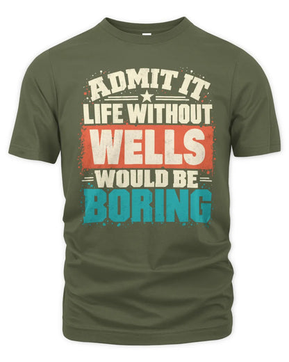WELLS P02-TH11-226 Personalized Admit It Life Without [Name] Would Be Boring T-Shirt - Custom Name Funny Gift - Unisex Standard T-Shirt - Military Green