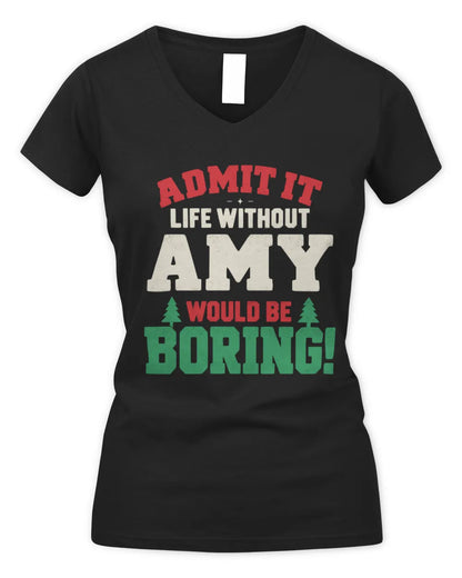AMY P5 TH08 Christmas T-Shirt – “Life Without NAME Would Be Boring” - Women's V-Neck T-Shirt - Black