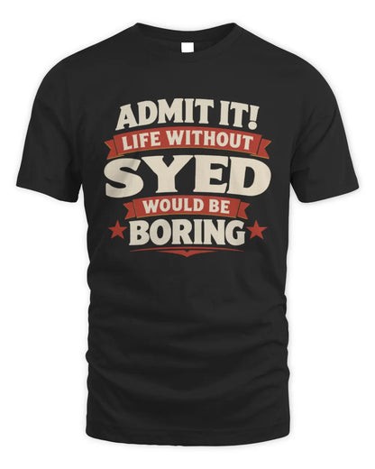 SYED P4 KT003 Personalized Funny Quote Apparel “Life Without NAME Would Be Boring” - Unisex Standard T-Shirt - Black
