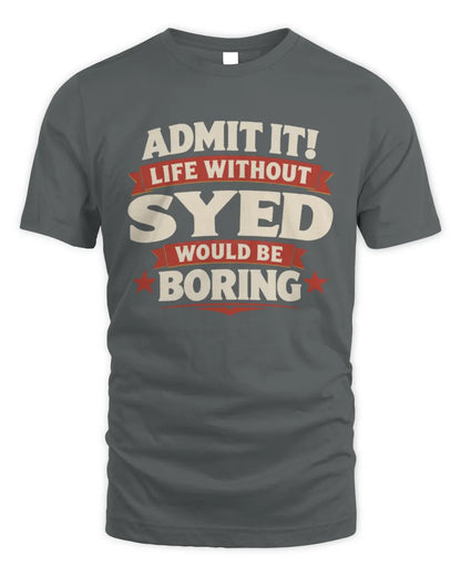 SYED P4 KT003 Personalized Funny Quote Apparel “Life Without NAME Would Be Boring” - Unisex Standard T-Shirt - Charcoal
