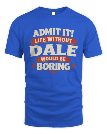 DALE P4 KT003 Personalized Funny Quote Apparel “Life Without NAME Would Be Boring” - Unisex Standard T-Shirt - Royal