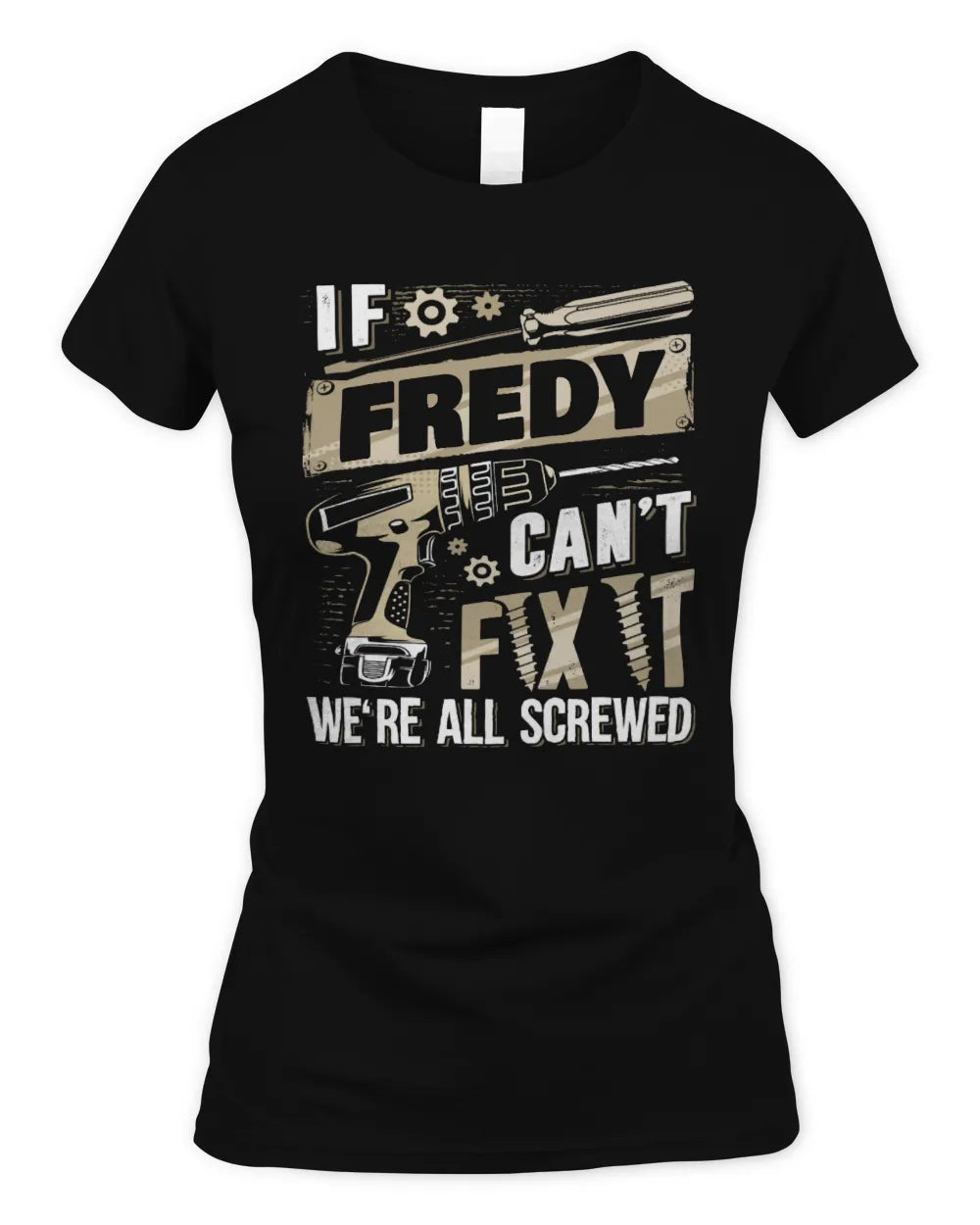 FREDY TX03 P02 - Personalized Handyman Mechanic Shirt “If NAME Can’t Fix It, We’re All Screwed” - Women's Standard T-Shirt - Black