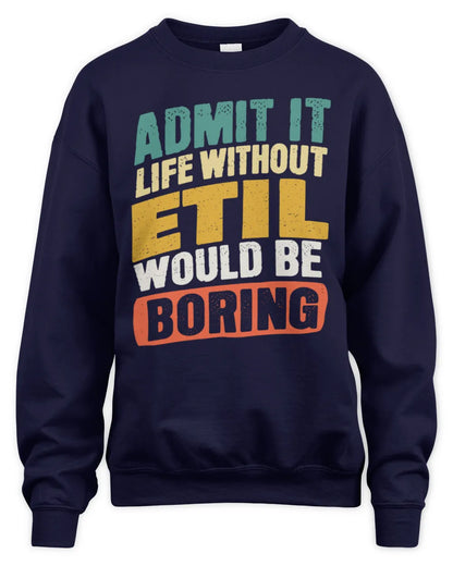 ETIL TP88-K4-229
Personalized Funny Quote Apparel “Life Without NAME Would Be Boring” - Unisex Sweatshirt - Navy