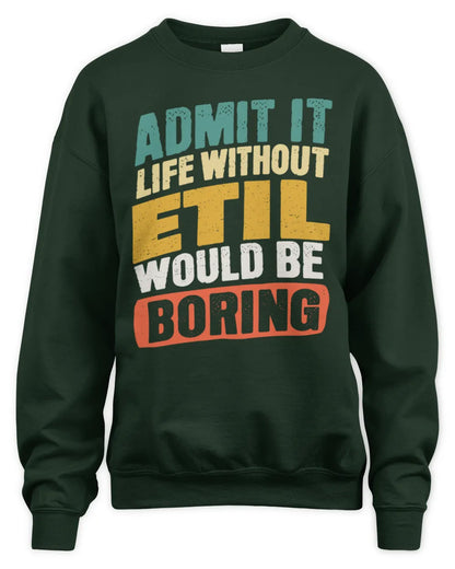 ETIL TP88-K4-229
Personalized Funny Quote Apparel “Life Without NAME Would Be Boring” - Unisex Sweatshirt - Forest Green