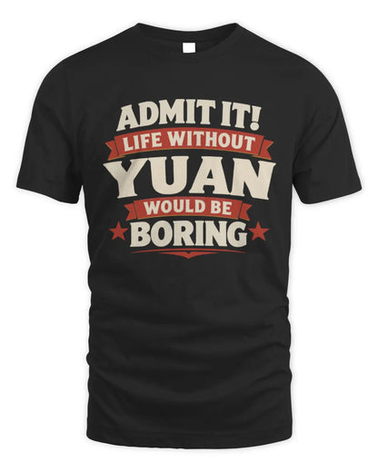 YUAN P4 KT003 Personalized Funny Quote Apparel “Life Without NAME Would Be Boring” - Unisex Standard T-Shirt - Black