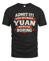 YUAN P4 KT003 Personalized Funny Quote Apparel “Life Without NAME Would Be Boring”