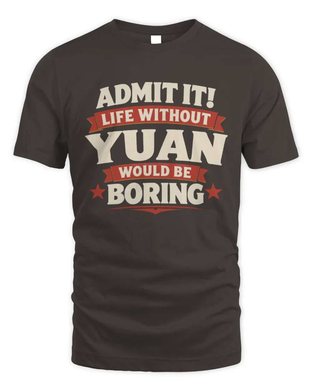 YUAN P4 KT003 Personalized Funny Quote Apparel “Life Without NAME Would Be Boring” - Unisex Standard T-Shirt - Dark Chocolate