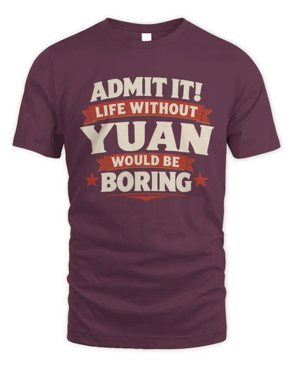 YUAN P4 KT003 Personalized Funny Quote Apparel “Life Without NAME Would Be Boring” - Unisex Standard T-Shirt - Maroon