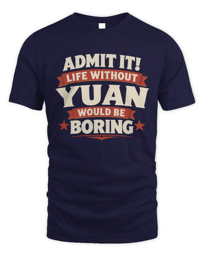 YUAN P4 KT003 Personalized Funny Quote Apparel “Life Without NAME Would Be Boring” - Unisex Standard T-Shirt - Navy