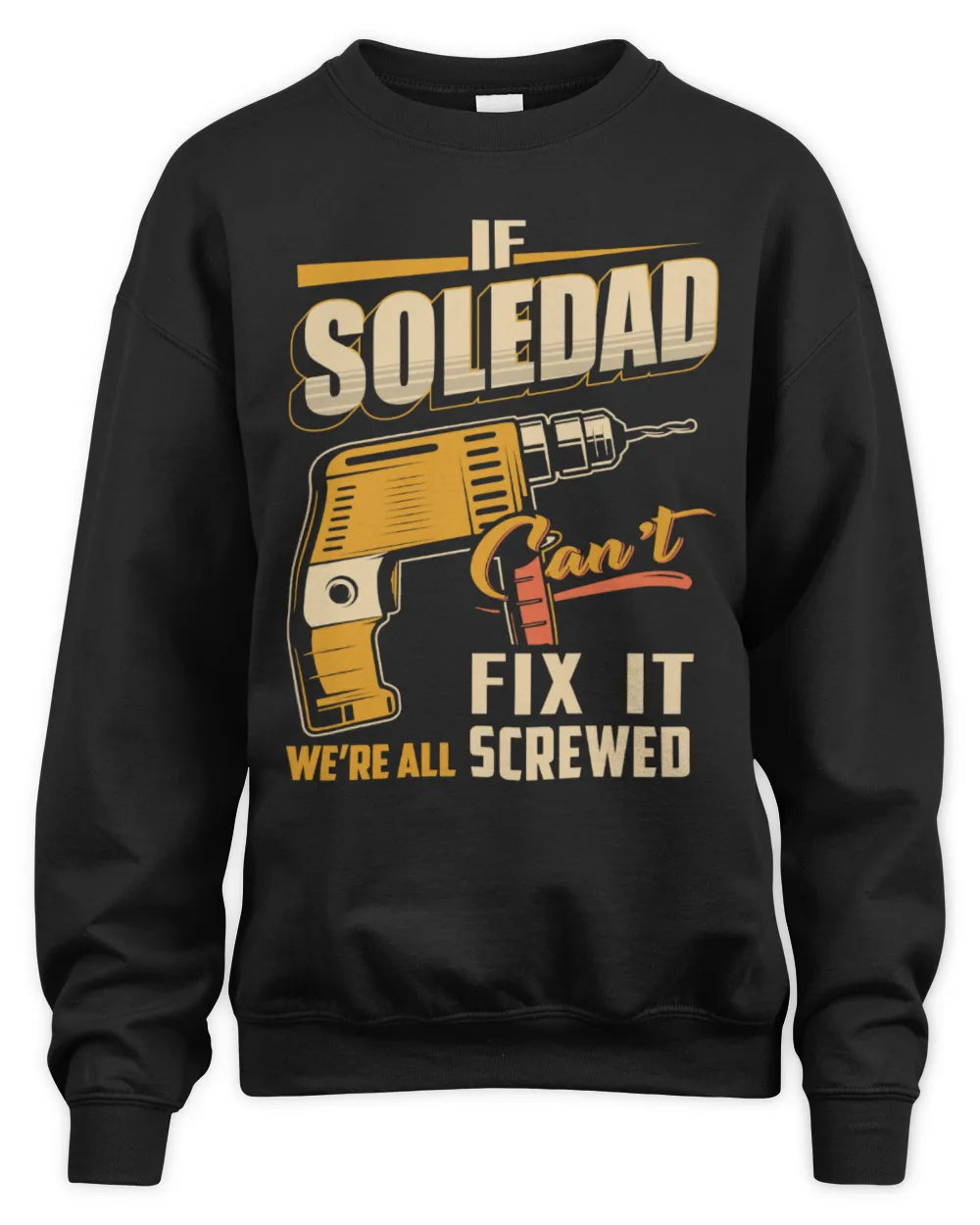 SOLEDAD TP22-K4-228 - Personalized Handyman T-Shirt “If AARON Can’t Fix It, We’re All Screwed” - Unisex Sweatshirt - Black