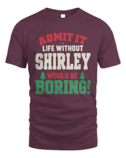 SHIRLEY P5 TH08 Christmas T-Shirt – “Life Without NAME Would Be Boring” - Unisex Standard T-Shirt - Maroon