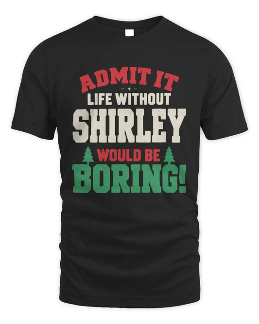 SHIRLEY P5 TH08 Christmas T-Shirt – “Life Without NAME Would Be Boring” - Unisex Standard T-Shirt - Black