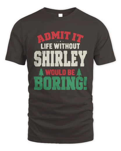 SHIRLEY P5 TH08 Christmas T-Shirt – “Life Without NAME Would Be Boring” - Unisex Standard T-Shirt - Dark Chocolate