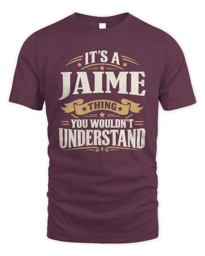 JAIME P08 TH51 - Personalized “It’s a/an [NAME] Thing – You Wouldn’t Understand” Shirt - Unisex Standard T-Shirt - Maroon