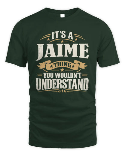 JAIME P08 TH51 - Personalized “It’s a/an [NAME] Thing – You Wouldn’t Understand” Shirt - Unisex Standard T-Shirt - Forest Green