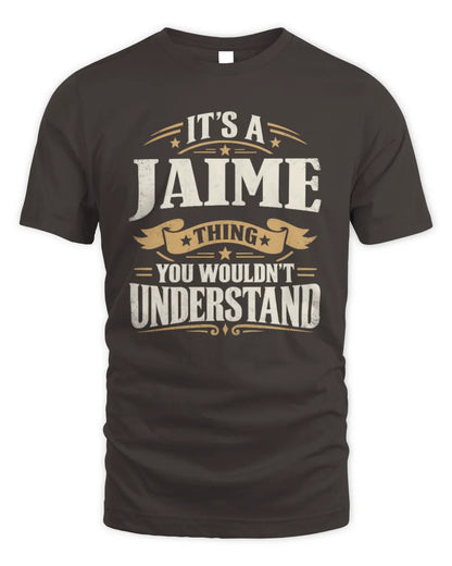 JAIME P08 TH51 - Personalized “It’s a/an [NAME] Thing – You Wouldn’t Understand” Shirt - Unisex Standard T-Shirt - Dark Chocolate