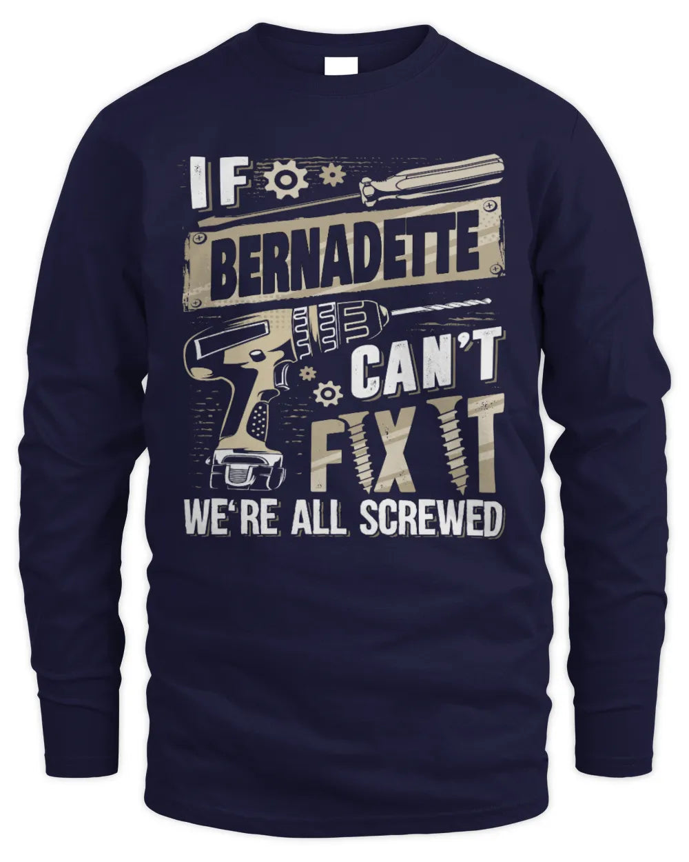 BERNADETTE TX03 P02 - Personalized Handyman Mechanic Shirt “If NAME Can’t Fix It, We’re All Screwed” - Men's Long Sleeved T-Shirt - Navy