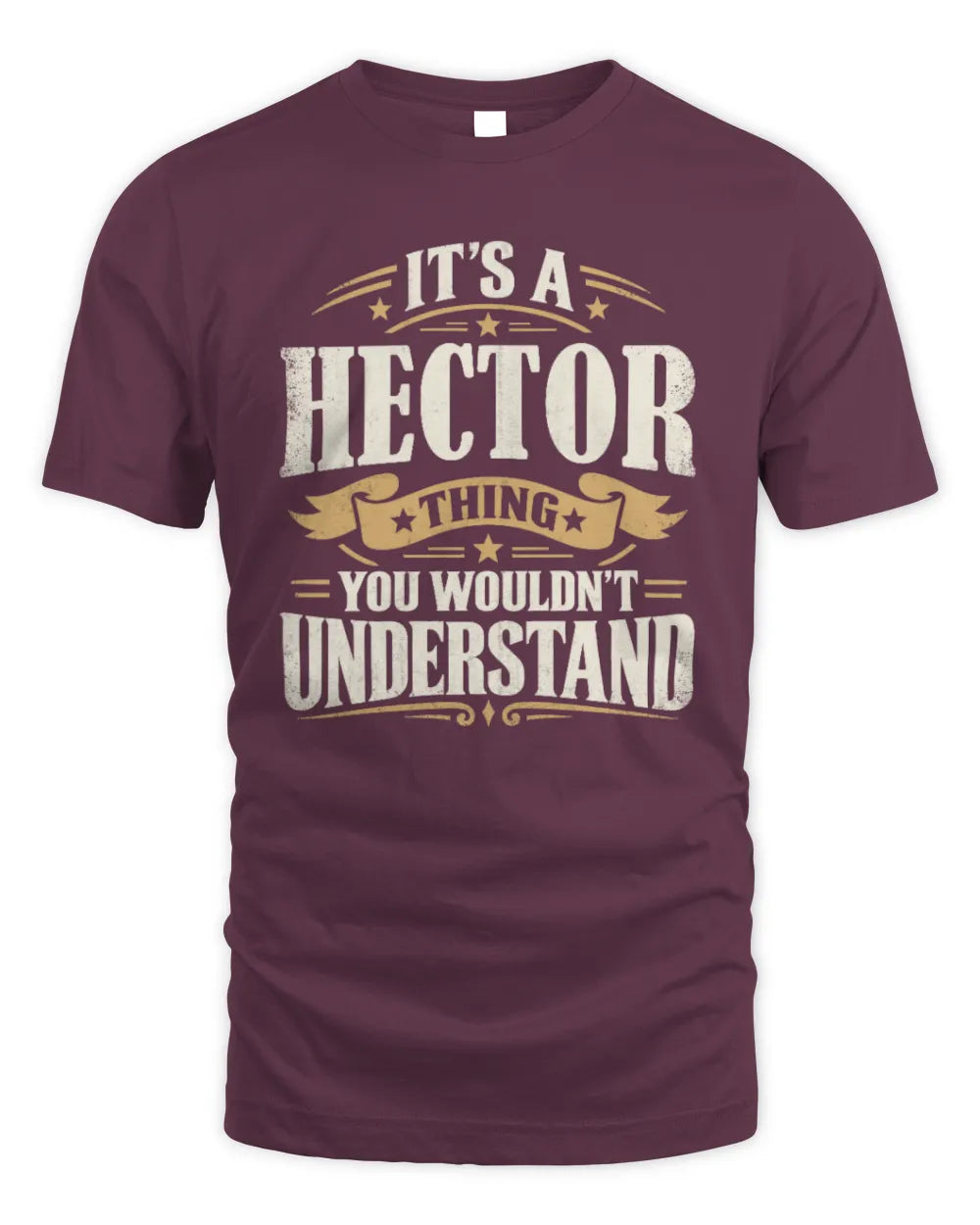 HECTOR P08 TH51 - Personalized “It’s a/an [NAME] Thing – You Wouldn’t Understand” Shirt - Unisex Standard T-Shirt - Maroon
