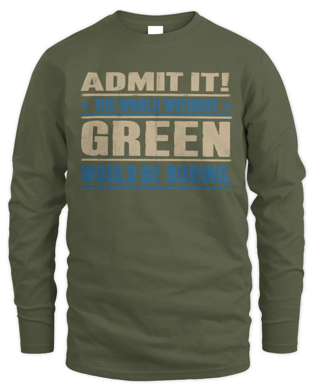 GREEN TP68-K2-968 – Personalized Funny Quote Apparel “The World Without NAME Would Be Boring” - Men's Long Sleeved T-Shirt - Military Green