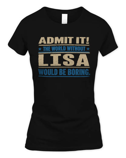 LISA TP68-K2-968 – Personalized Funny Quote Apparel “The World Without NAME Would Be Boring” - Women's Standard T-Shirt - Black
