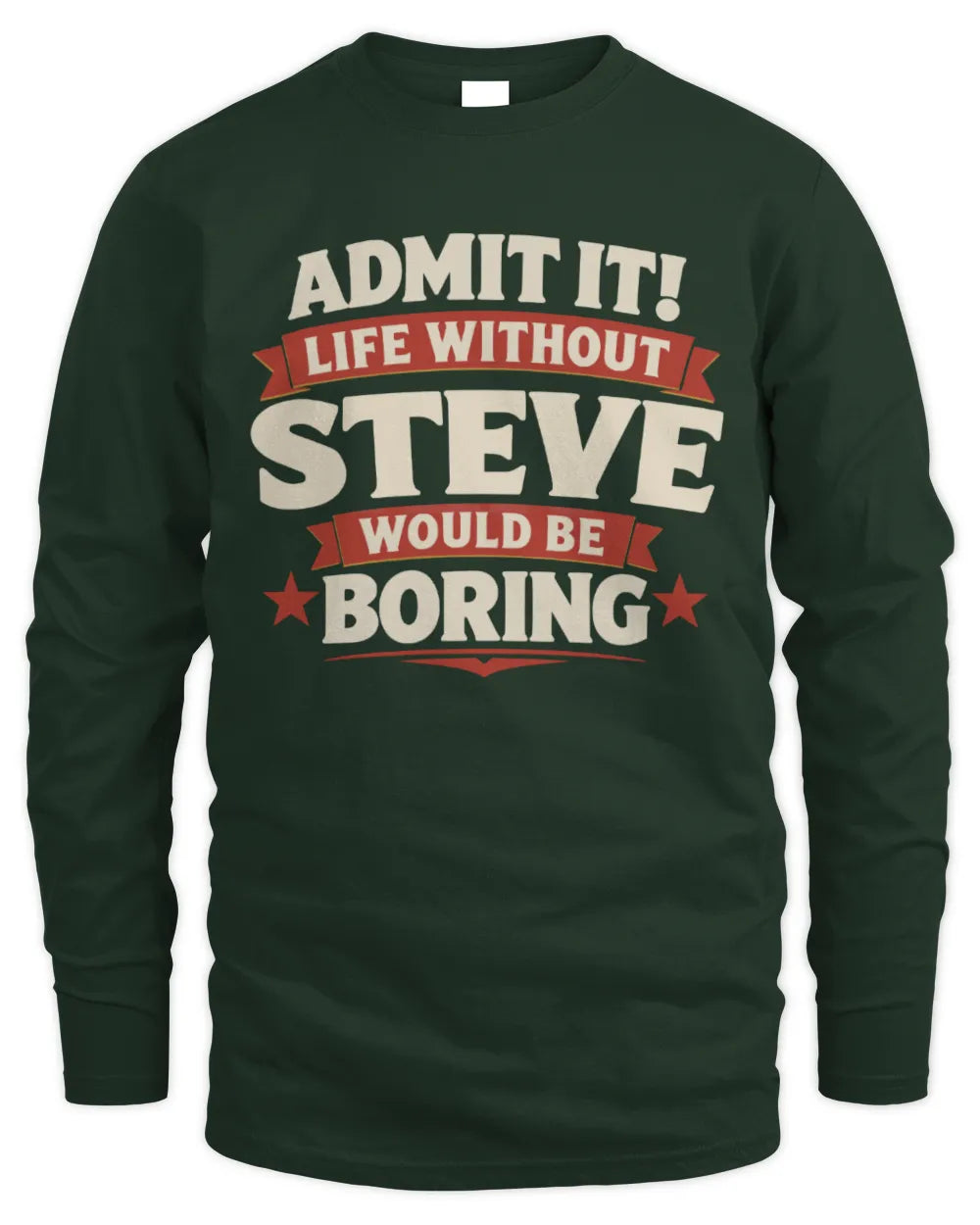 STEVE P4 KT003 Personalized Funny Quote Apparel “Life Without NAME Would Be Boring” - Men's Long Sleeved T-Shirt - Forest Green