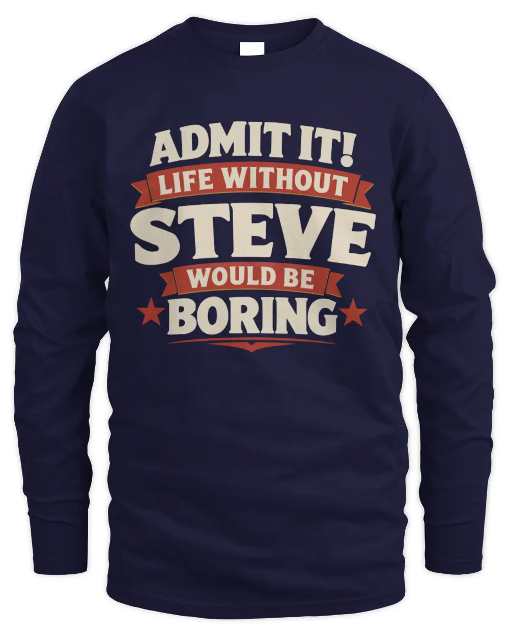 STEVE P4 KT003 Personalized Funny Quote Apparel “Life Without NAME Would Be Boring” - Men's Long Sleeved T-Shirt - Navy
