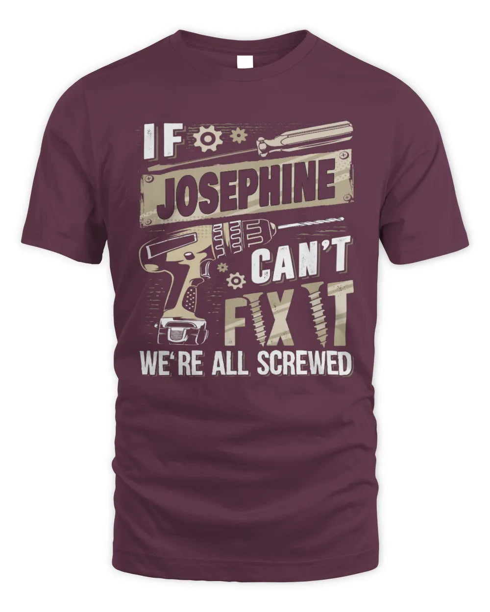 JOSEPHINE TX03 P02 - Personalized Handyman Mechanic Shirt “If NAME Can’t Fix It, We’re All Screwed” - Unisex Standard T-Shirt - Maroon