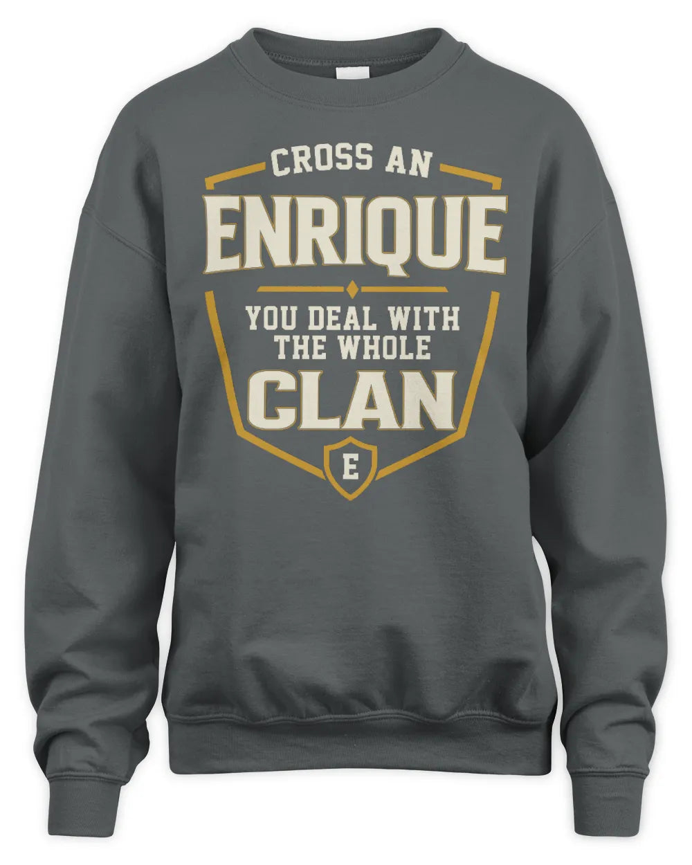 ENRIQUE NT1-K008 Cross A/An NAME, You Deal With the Whole Clan | Personalized Vintage T-Shirt - Unisex Sweatshirt - Charcoal