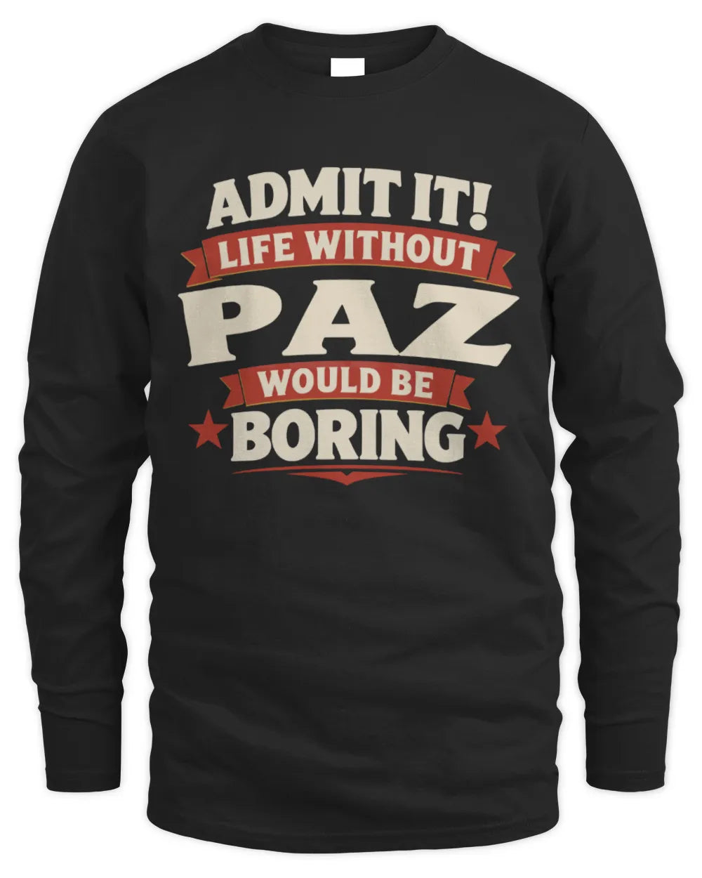 PAZ P4 KT003 Personalized Funny Quote Apparel “Life Without NAME Would Be Boring” - Men's Long Sleeved T-Shirt - Black