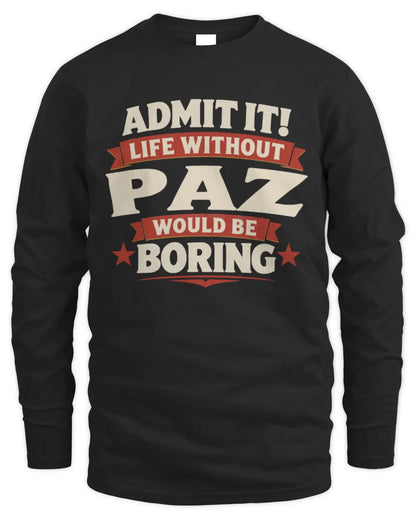 PAZ P4 KT003 Personalized Funny Quote Apparel “Life Without NAME Would Be Boring” - Men's Long Sleeved T-Shirt - Black