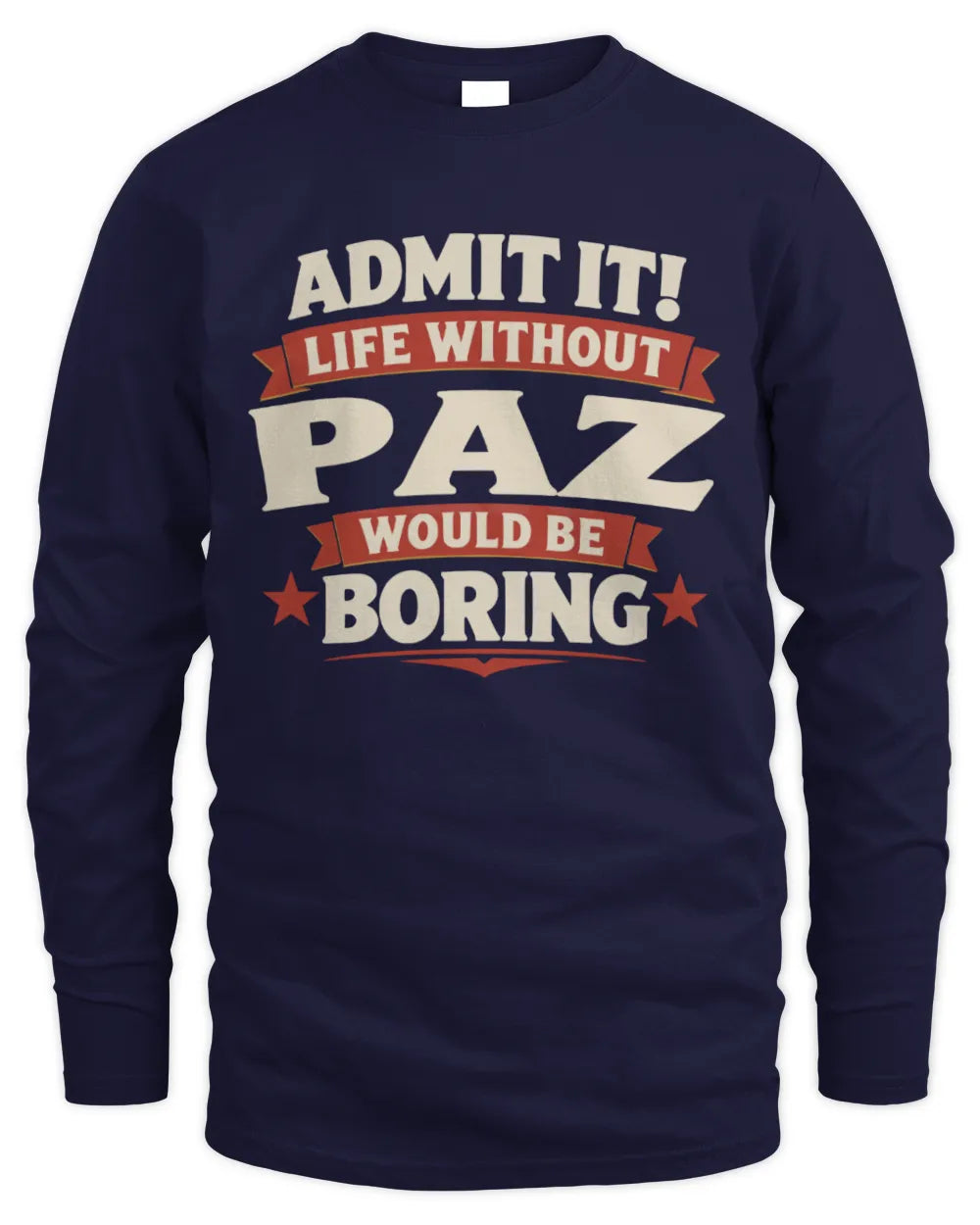 PAZ P4 KT003 Personalized Funny Quote Apparel “Life Without NAME Would Be Boring” - Men's Long Sleeved T-Shirt - Navy
