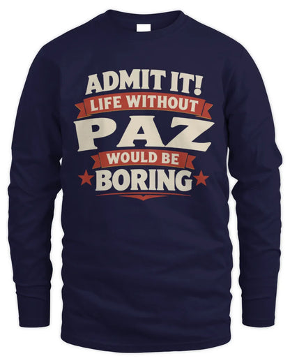 PAZ P4 KT003 Personalized Funny Quote Apparel “Life Without NAME Would Be Boring” - Men's Long Sleeved T-Shirt - Navy