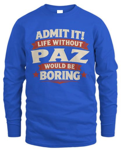 PAZ P4 KT003 Personalized Funny Quote Apparel “Life Without NAME Would Be Boring” - Men's Long Sleeved T-Shirt - Royal