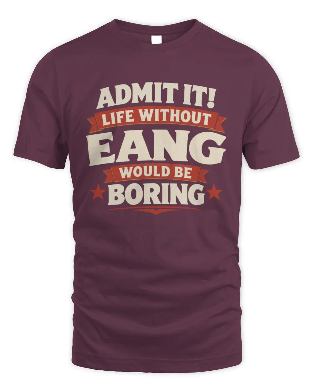EANG P4 KT003 Personalized Funny Quote Apparel “Life Without NAME Would Be Boring” - Unisex Standard T-Shirt - Maroon